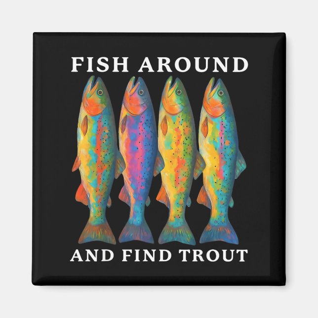 Imã Fish Around And Find Trout Funny Fishing Fishermen (Frente)