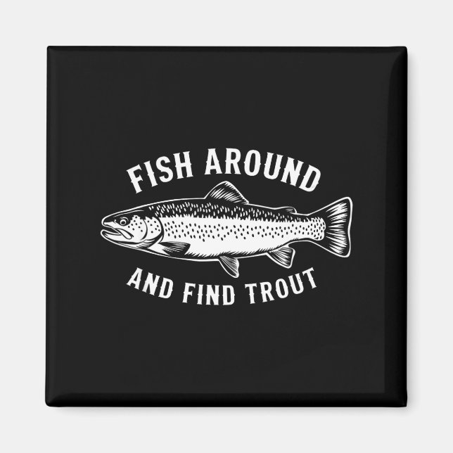 Imã Fish Around And Find Trout Funny Fishing Fishermen (Frente)