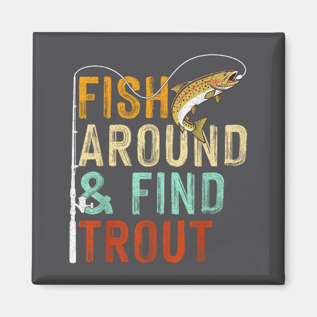 Imã Fish Around And Find Trout Funny Fishing Fishermen (Frente)
