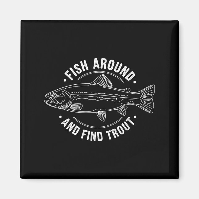 Imã Fish Around And Find Trout Funny Fishing Fishermen (Frente)