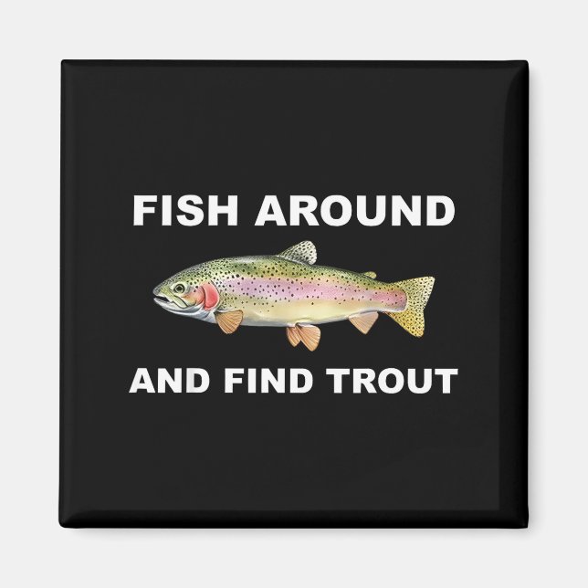 Imã Fish Around And Find Trout Funny Fishing Shirt For (Frente)