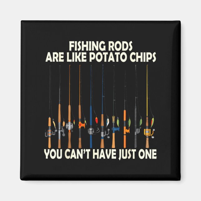 Imã Fishing Rods Are Like Tato Chips You Can't Have Ju (Frente)