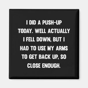 Imã Fiz uma flexão hoje. Bem, na verdade eu caí.