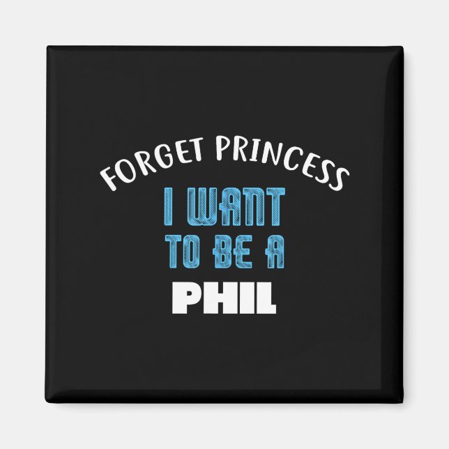 Imã Forget Princess I Want To Be A Phil Name  (Frente)