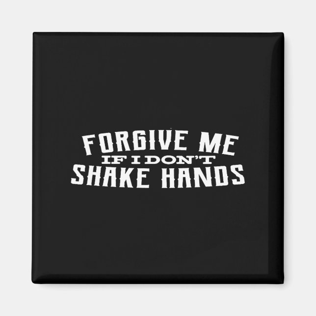 Imã Forgive Me If I Don't Shake Hands  (Frente)
