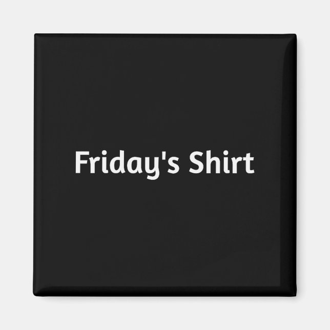 Imã Fridays Shirt. Funny Days Of The Week  (Frente)