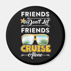 Imã Friends Don_t Let Friends Cruise Alone Funny T Shi