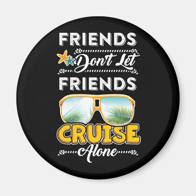 Imã Friends Don_t Let Friends Cruise Alone Funny T Shi (Frente)