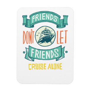 Ímã Friends Dont Let Friends Cruise Alone Graphics Fun