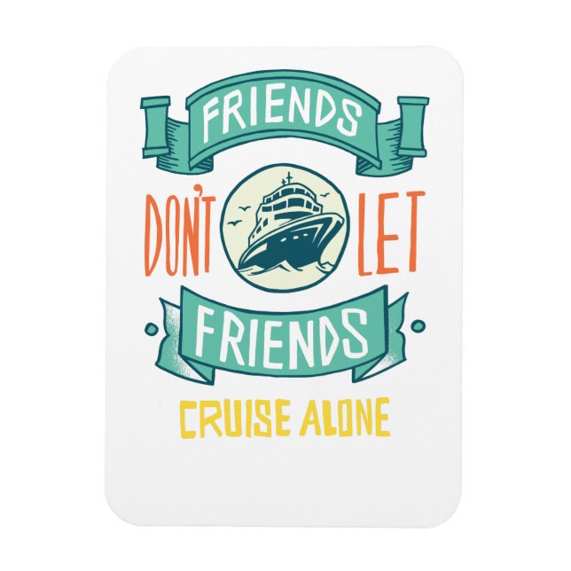 Ímã Friends Dont Let Friends Cruise Alone Graphics Fun (Vertical)