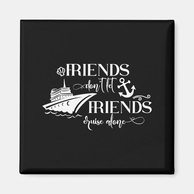 Imã Friends Dont Let Friends Cruise Alone Ship Group  (Frente)