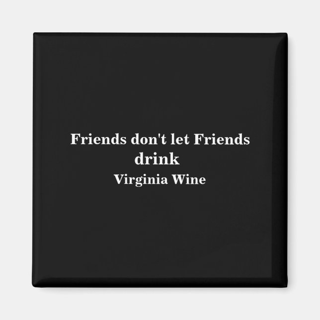 Imã Friends Dont Let Friends Drink Virginia Wine  (Frente)