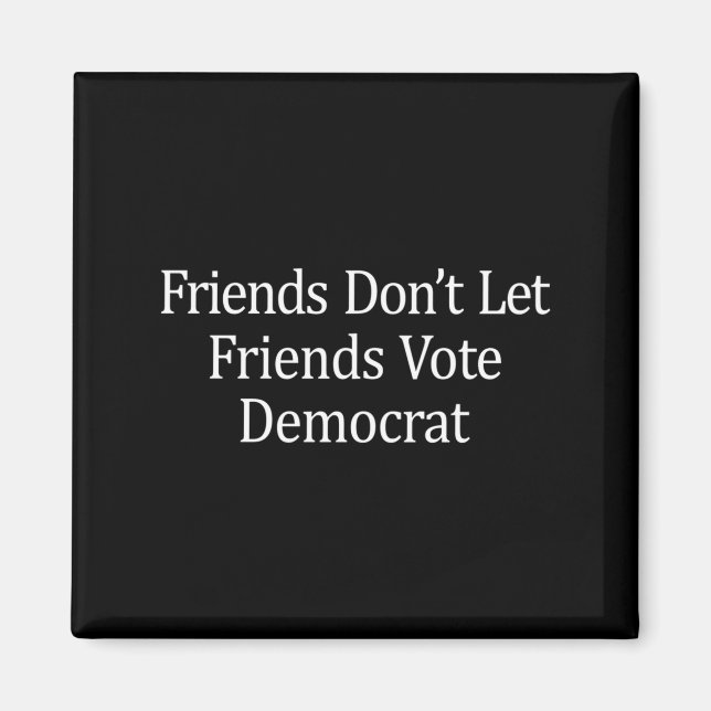 Imã Friends Don't Let Friends Vote Democrat - Long Sle (Frente)