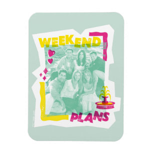 Ímã FRIENDS™   Planos de Fim de Semana
