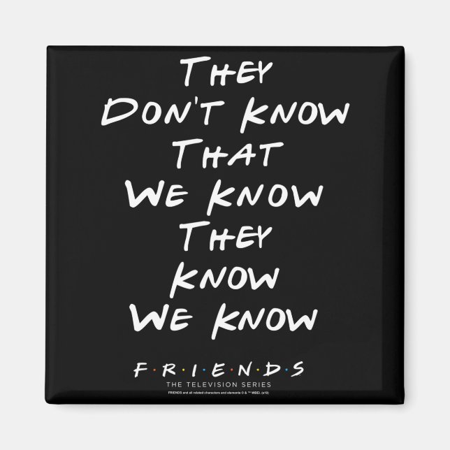 Imã Friends They Don't Know That We Know They Know We  (Frente)