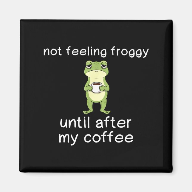 Imã Frog Funny Coffee Quote Not Feeling Froggy Until A (Frente)