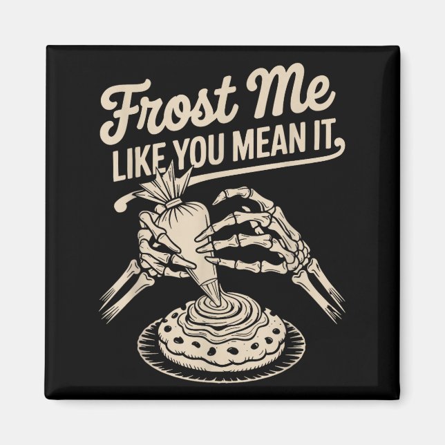 Imã Frost Me Like You Mean It Funny Baking Skeleton Ha (Frente)