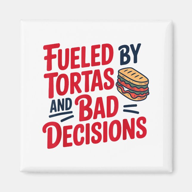Imã Fueled By Tortas And Bad Decisions Funny Tortas  (Frente)