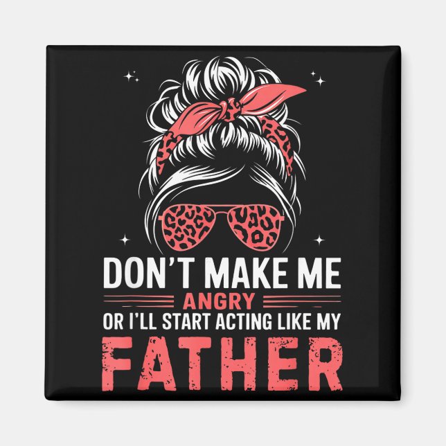 Imã Fun Don't Make Me Angry Or I'll Start Acting Like  (Frente)