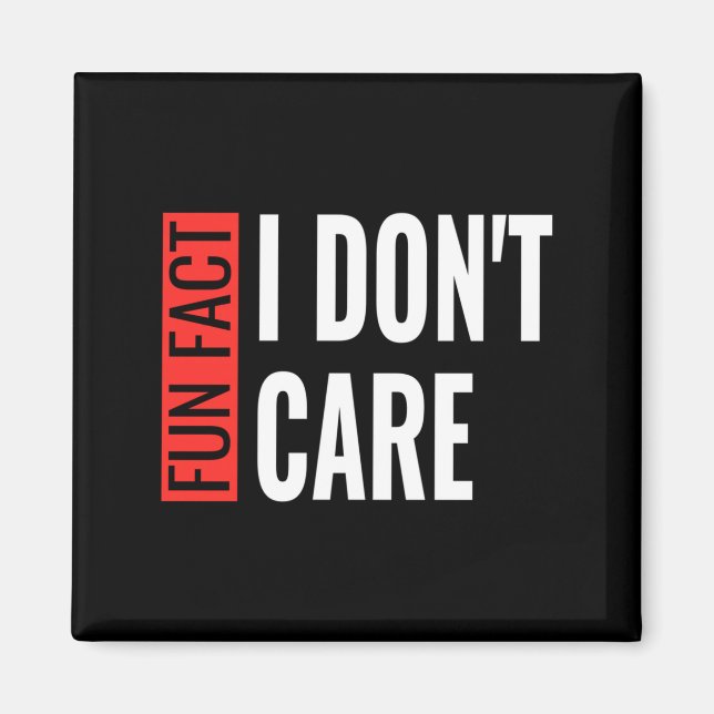 Imã Fun Fact I Don't Care Sarcastic Saying Humorous Lo (Frente)