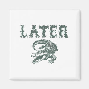 Imã Funny Alligator Pun Mais Tarde Gator