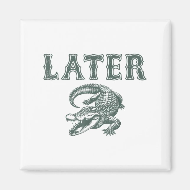Imã Funny Alligator Pun Mais Tarde Gator (Frente)