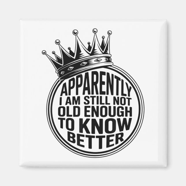Imã Funny Apparently I Am Still Not Old Enough To Know (Frente)