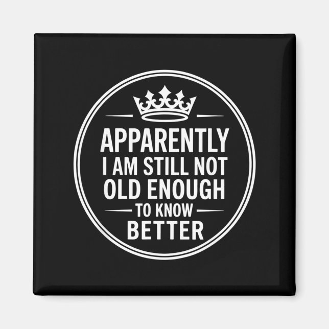 Imã Funny Apparently I Am Still Not Old Enough To Know (Frente)