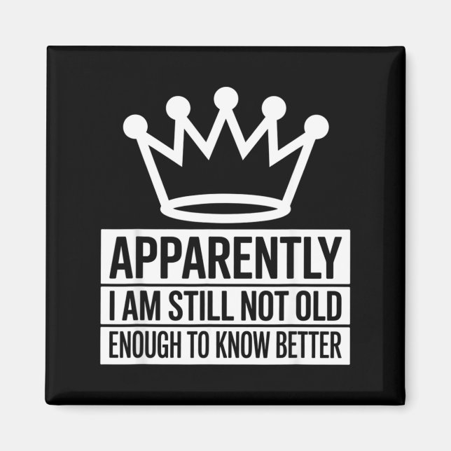 Imã Funny Apparently I Am Still Not Old Enough To Know (Frente)
