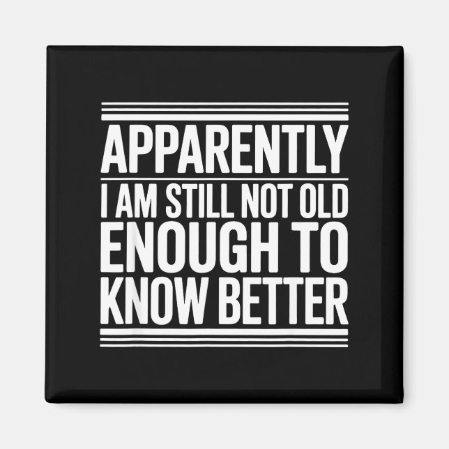 Imã Funny Apparently I Am Still Not Old Enough To Know (Frente)