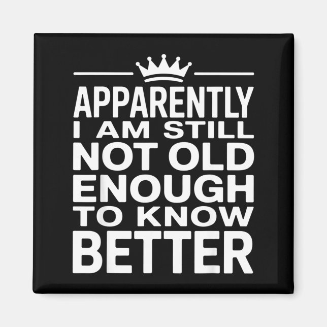 Imã Funny Apparently I Am Still Not Old Enough To Know (Frente)