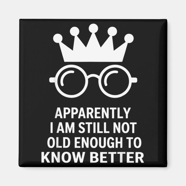 Imã Funny Apparently I Am Still Not Old Enough To Know (Frente)