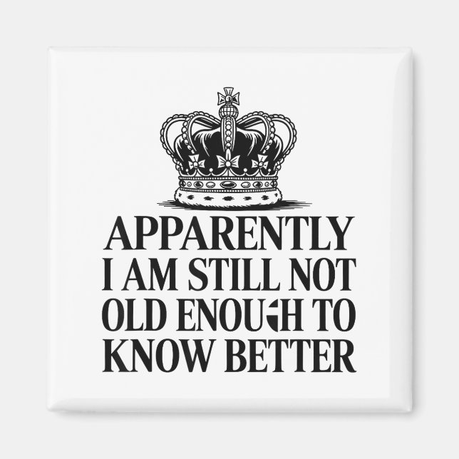 Imã Funny Apparently I Am Still Not Old Enough To Know (Frente)