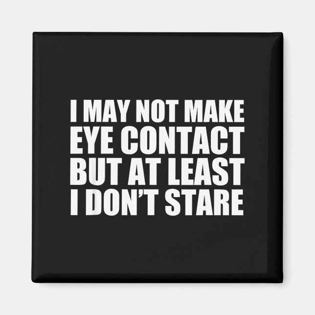 Imã Funny Autism Sarcasm I May Not Make Eye Contact Do (Frente)