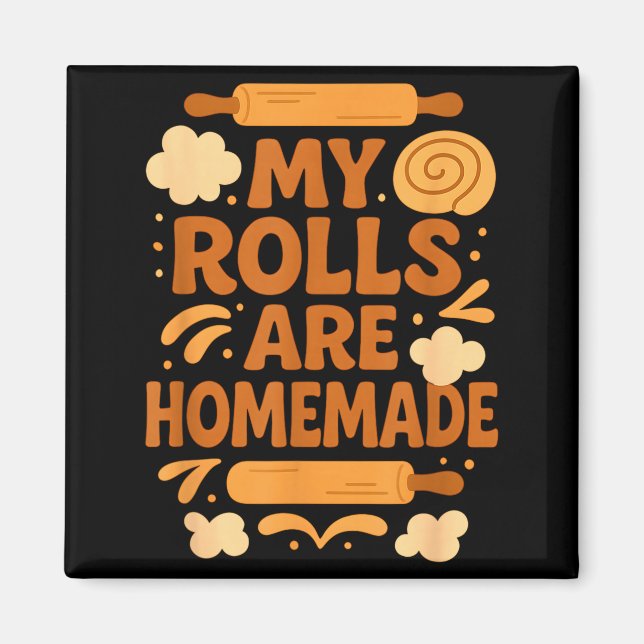 Imã Funny Baking Humor My Rolls Are Homemade Kitchen R (Frente)