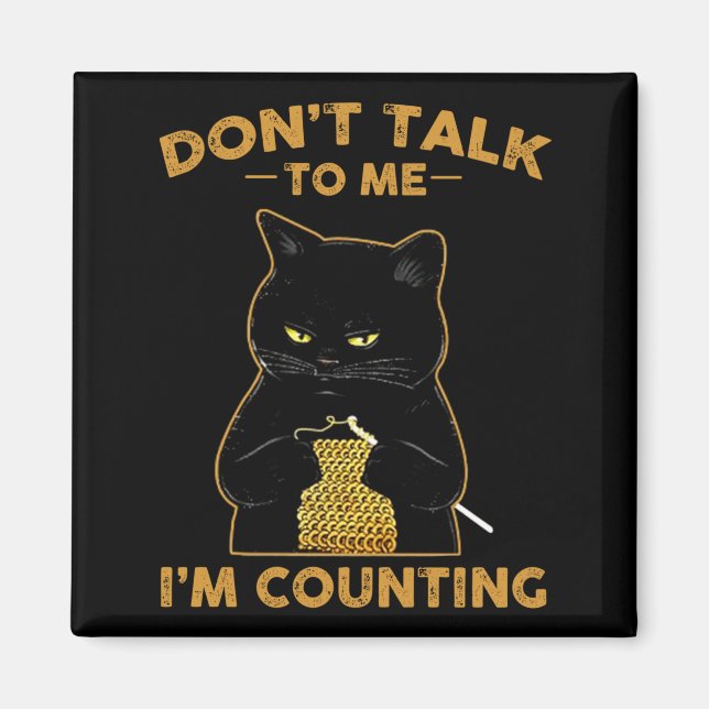 Imã Funny Cat Knits Shirt Don't Talk To Me I'm Countin (Frente)