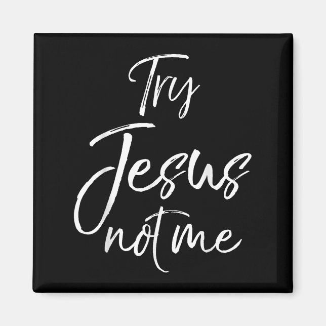Imã Funny Christian Quote Cute Fun Jesus Try Jesus Not (Frente)