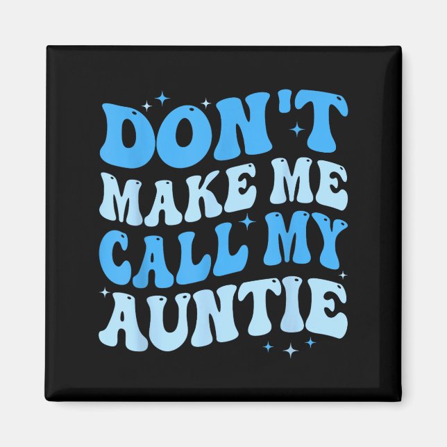 Imã Funny Don't Make Me Call My Auntie Boys Kids Retro (Frente)