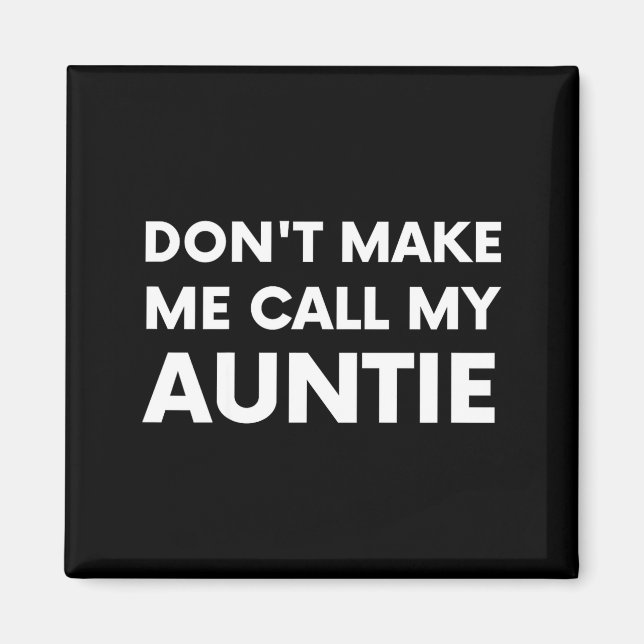 Imã Funny Don't Make Me Call My Auntie For Kids  (Frente)