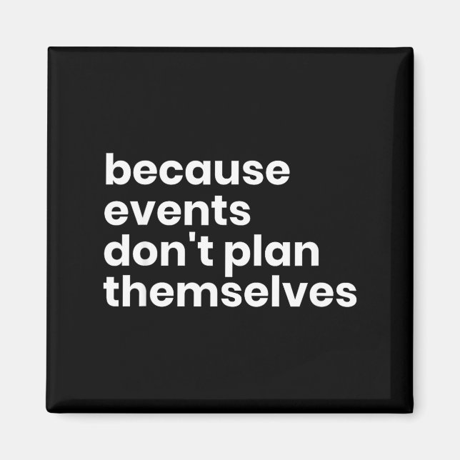 Imã Funny Event Planner Gift Because Events Dont Plan  (Frente)