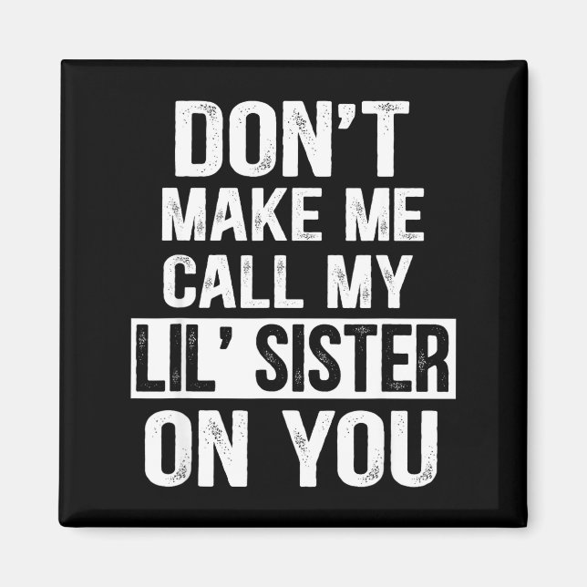 Imã Funny Family Don't Make Me Call My Lil' Sister  (Frente)