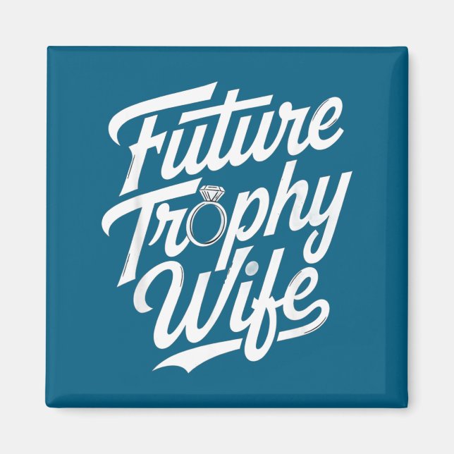 Imã Funny Future Trophy Wife Engagement Bride Sarcasti (Frente)