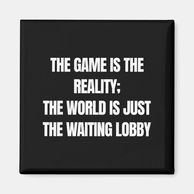 Imã Funny Gamer The Game Is Reality Waiting Lobby Vide (Frente)