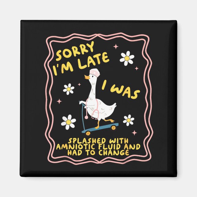 Imã Funny Goose Sorry I'm Late L&amp;d Labor And Deliv (Frente)