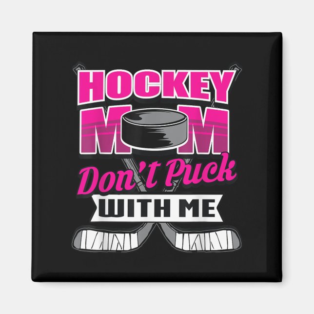 Imã Funny Hockey Quotes Mom Gift Don't Puck With Me  (Frente)