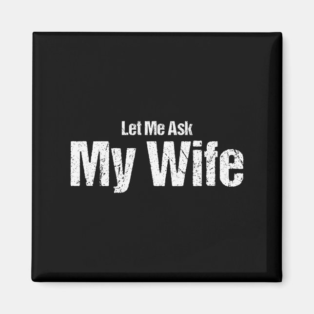 Imã Funny Husband Saying Let Me Ask My Wife Humor Coup (Frente)