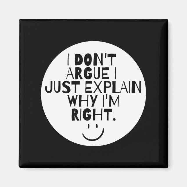Imã Funny I Dont Argue I Just Explain Why Im Right  (Frente)