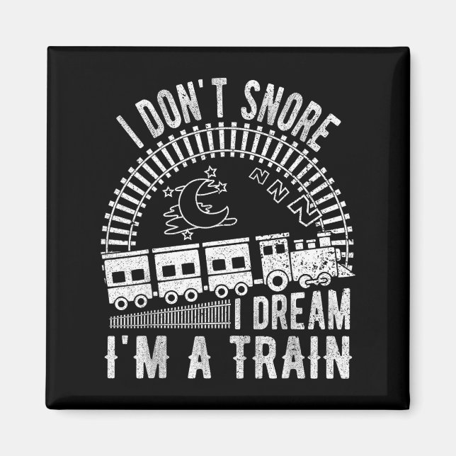 Imã Funny I Don't Snore I Dream I'm A Train Shirt Trai (Frente)