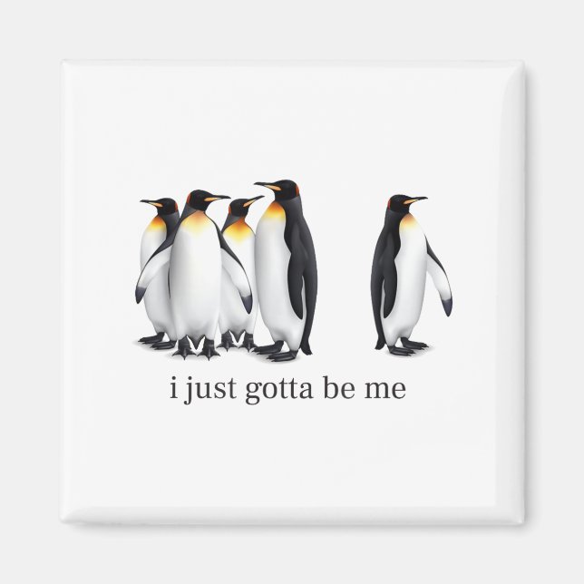 Imã Funny I Just Gotta Be Me Penguin Quote Spheniscida (Frente)