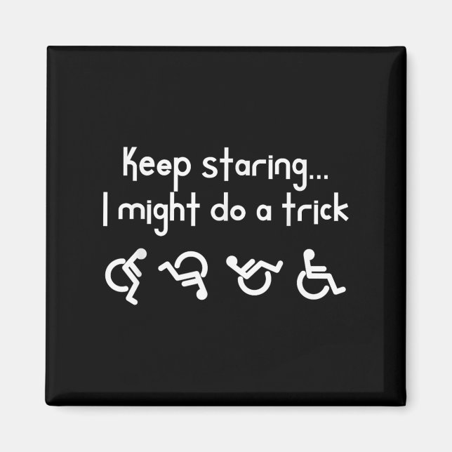 Imã Funny Keep Staring I Might Do A Trick Wheelchair  (Frente)